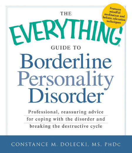 The Everything Guide to Borderline Personality Disorder: Professional, reassuring ... 07ef6e7f144e5b4362388e9e3cdcb75e