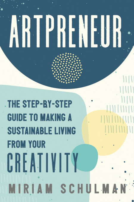 Artpreneur: The Step-by-Step Guide to Making a Sustainable Living From Your Creati... B718a2f1567a4c3d4ca46f972d951162