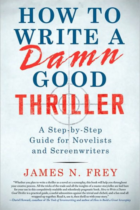 How to Write a Damn Good Thriller: A Step-by-Step Guide for Novelists and Screenwr... 4abd4f163283f5dba12eb3e0a5a0e569