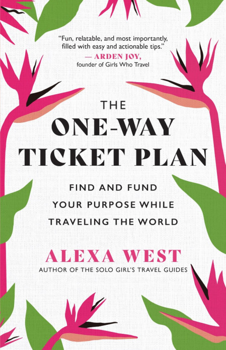 The One-Way Ticket Plan: Find and Fund Your Purpose While Traveling the World - Al... 863a1857b8c0371dd0d6379d19480f6a