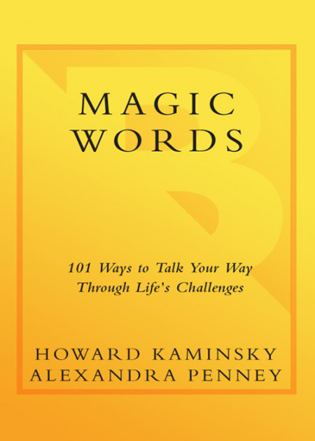 Magic Words: 101 Ways to Talk Your Way Through Life's Challenges - Howard Kaminsky 26bdb370fb597096164a7bd5631e526d