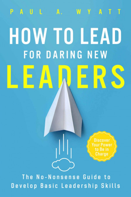 How to Lead for Daring New Leaders: The No-Nonsense Guide to Develop Basic Leaders... 03c06045a3c3fa30b5eafba3ec15f96e