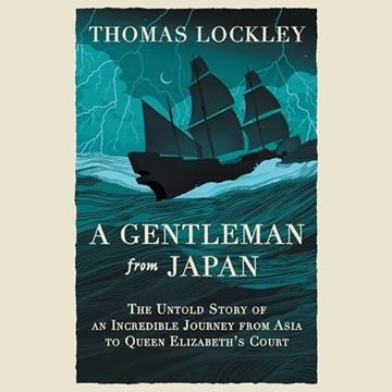 A Gentleman from Japan: The Untold Story of an Incredible Journey from Asia to Queen Elizabeth's ...