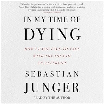 In My Time of Dying: How I Came Face to Face with the Idea of an Afterlife [Audiobook]