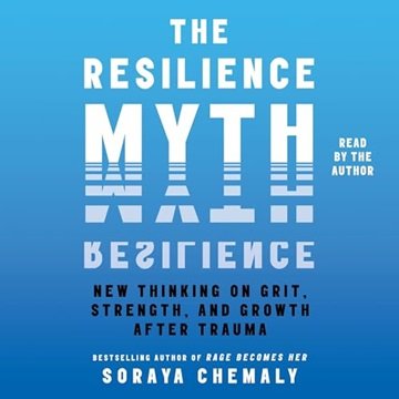 The Resilience Myth: New Thinking on Grit, Strength, and Growth After Trauma [Audiobook]