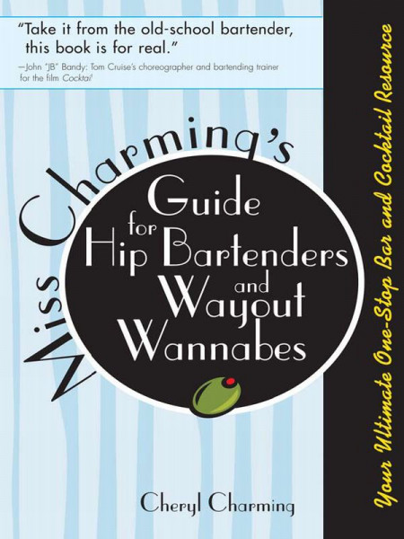 Miss Charming's Guide for Hip Bartenders and WaYout Wannabes: Your Ultimate One-St... B98fbf198ea95e4afd750cc50842ed92