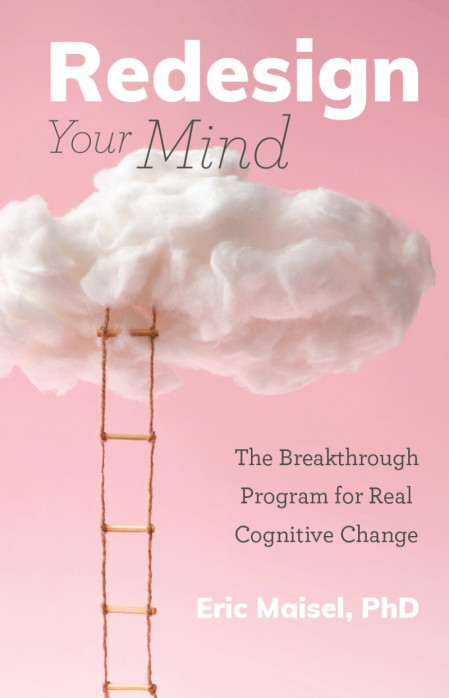 Redesign Your Mind: The Breakthrough Program for Real Cognitive Change - Eric Maisel 3e1c8d4fbe46dd47f2ffdbe2ad0e8c9a