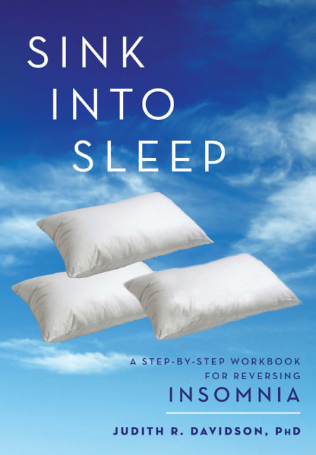 Sink Into Sleep: A Step-by-Step Workbook for Reversing Insomnia - Judith R. Davids... 13692a28c5a1b9ec3d1ae18779da1f9e