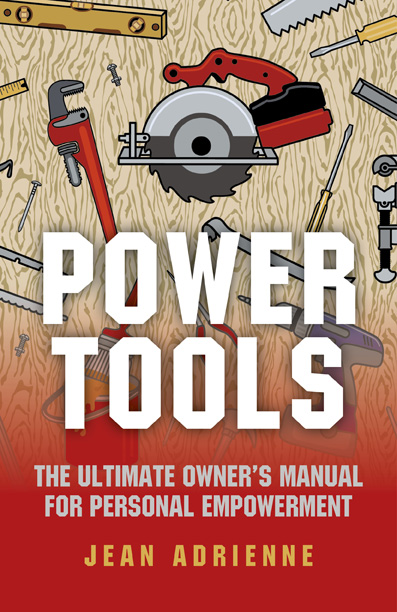 Power Tools: The Ultimate Owner's Manual For Personal EmPowerment - Jean Adrienne 33a7972f61b061bf9b92ad05be8aa6aa