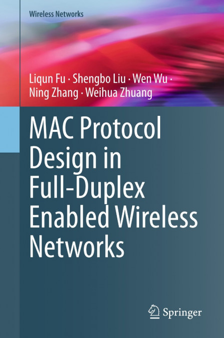 MAC Protocol Design in Full-Duplex Enabled Wireless NetWorks - Liqun Fu 8f53fdad9efb2133a49994c24c729cb2