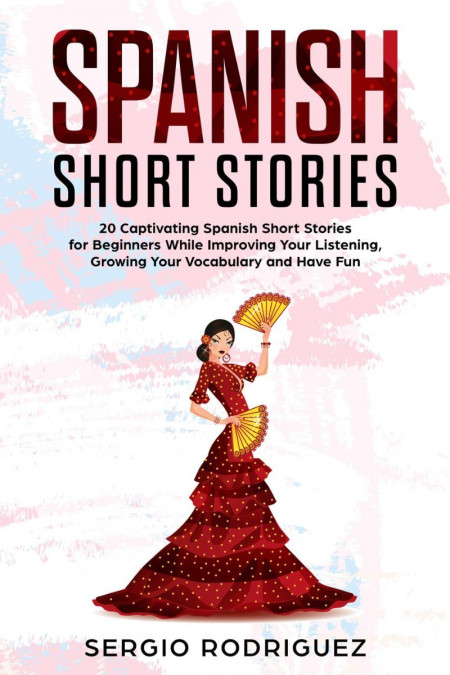 Spanish Short Stories: 20 Captivating Spanish Short Stories for Beginners While...