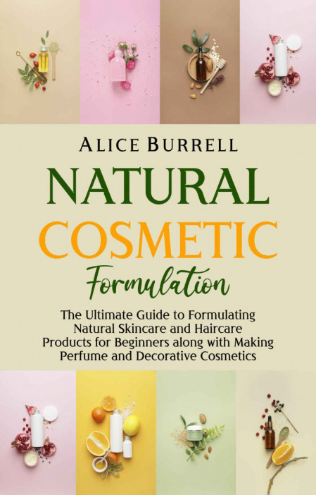 Natural Cosmetic Formulation: The Ultimate Guide to Formulating Natural Skincare a... 680f48f6d9b42759e2a6bf956fb4f1c0