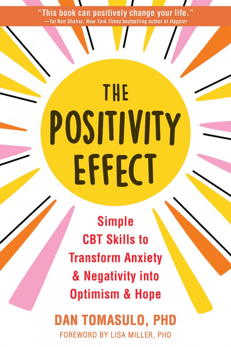 The Positivity Effect: Simple CBT Skills to Transform Anxiety and Negativity into ... 969a5fd9f23488d06671ae9b9a9619c1