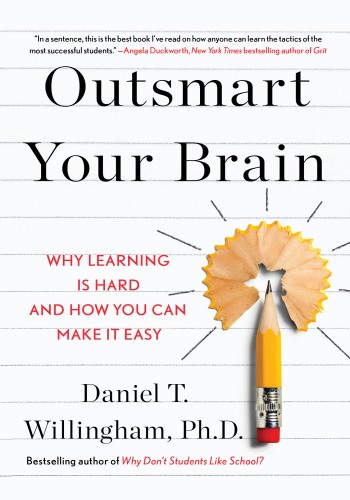 Outsmart Your Brain: Why Learning is Hard and How You Can Make It Easy - Daniel T.... 524bb1f1117562bd4c93b045ef5f16cb