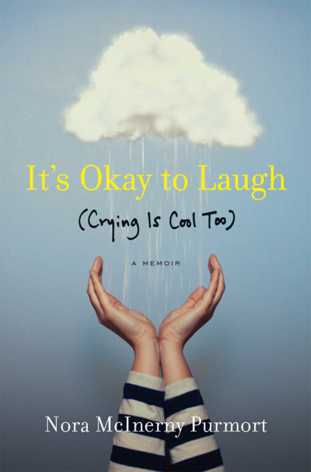 It's Okay to Laugh: - Nora McInerny Purmort 5adaf2e7e5f1e19806296e817dcfb3d1