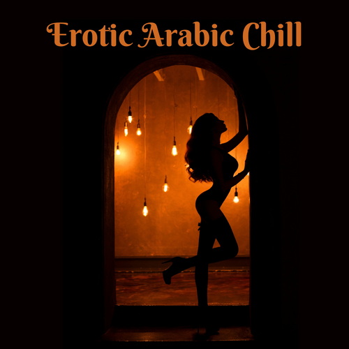 Erotic Arabic Chill Sensual Oriental Bar and Sexy Lounge Nights (2024) FLAC