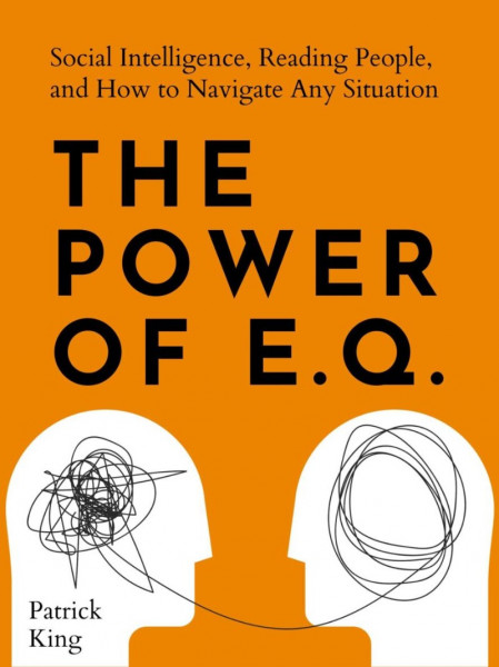 The Power of E.Q.:: Social Intelligence, Reading People, and How to Navigate Any S... 5a81dada58df3dadeafd75b5487698ee