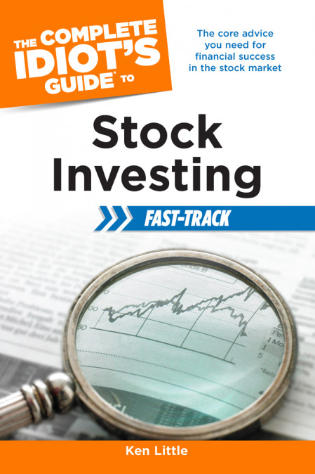 The Complete Idiot's Guide to Stock Investing Fast-Track: The Core Advice You Need... Ea25a8c8a122c02a2e818c59e72132f1