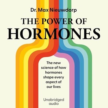 The Power of Hormones: The New Science of How Hormones Shape Every Aspect of Our Lives [Audiobook]