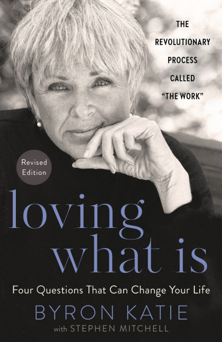 Loving What Is, Revised Edition: Four Questions That Can Change Your Life; The Rev... 23ef7ff24c3939847192caae0cc5d3fb