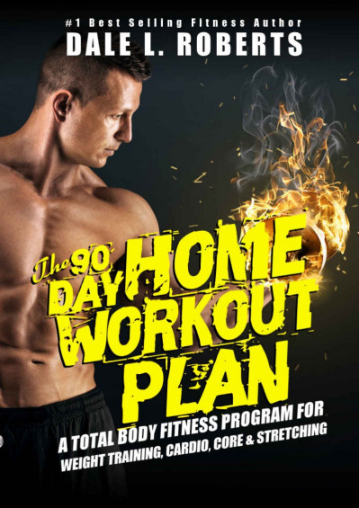 The 90-Day Home Workout Plan: A Total Body Fitness Program for Weight Training 2a1b2a86e7c76f2c6c9e8352676f0f05