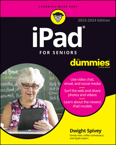 iPad For Seniors For Dummies, 10th Edition - Dwight Spivey 8b351bd692d370147d74876ca203c308