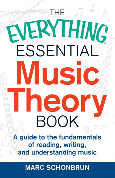 The Everything Essential Music Theory Book: A Guide to the Fundamentals of Reading... B964a60f0e9e928ec966a34fb151841c