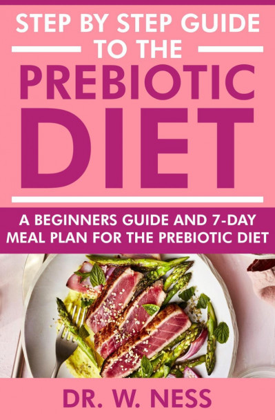 Step by Step Guide to the Prebiotic Diet: A Beginners Guide & 7-Day Meal Plan for ... 4c4ffc4fda3dfba2b36adb8fd6773c21