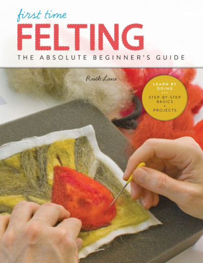 First Time Felting: The Absolute Beginner's Guide - Learn By Doing * Step-by-Step ... 06067d4d5dcce9f4dfe916a8ce4c0c22