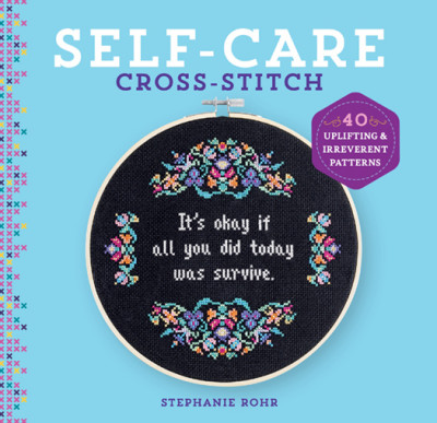 Self-Care Cross-Stitch: 40 Uplifting & Irreverent Patterns - Stephanie Rohr 8635260a31d9ca7764a788cb96664d2a