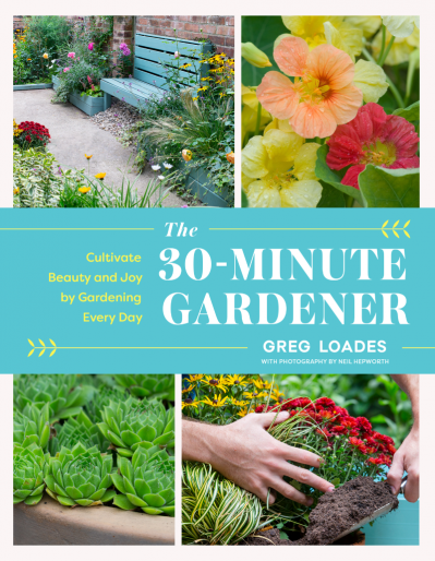 The 30-Minute Gardener: Cultivate Beauty and Joy by Gardening Every Day - Greg Loades 76ae0577b1e0a879dcc1f69313f0ff2e