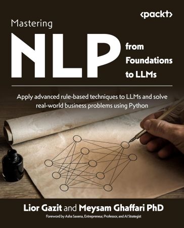 Mastering NLP from Foundations to LLMs: Apply advanced rule-based techniques to LLMs and solve real-world business problems