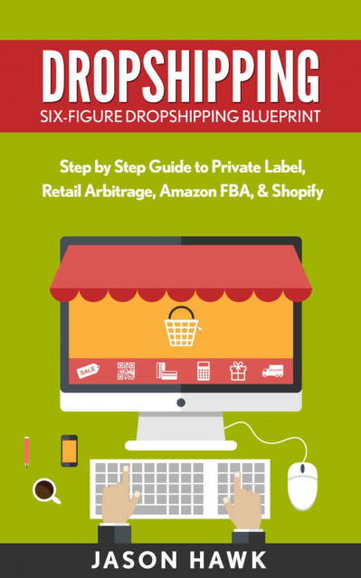 Dropshipping: Six-Figure Dropshipping Blueprint: Step by Step Guide to Private Label F1738c69085be9f3718c4da55aff2538