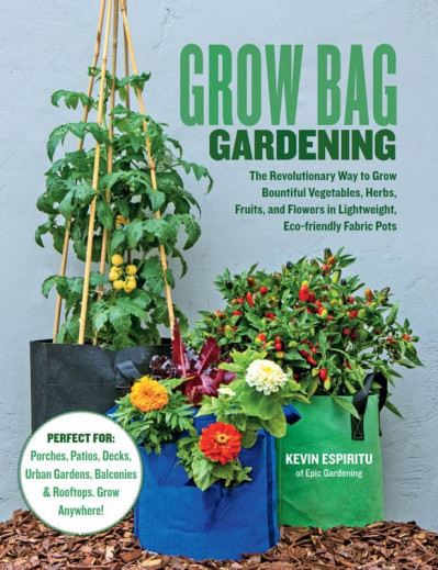 Grow Bag Gardening: The Revolutionary Way to Grow Bountiful Vegetables, Herbs, Fru... 53b1ba6ba443b3899ebc108e1148723c