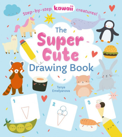 Draw Kawaii Style: A Beginner's Step-by-Step Guide for Drawing Super-Cute Creat...