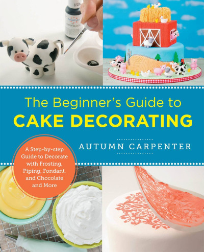 The Beginner's Guide to Cake Decorating: A Step-by-Step Guide to Decorate with Fro... 0ec2667d9f245bc540872c554114fd46