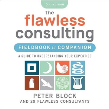 The Flawless Consulting Fieldbook & Companion: A Guide to Understanding Your Expertise, 2nd Editi...