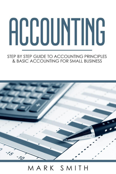 Accounting: Step by Step Guide to Accounting Principles & Basic Accounting for Sma... 7136788723a3a7b6fd51cc9d8c995c5f