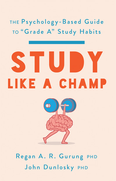 Study Like a Champ: The Psychology-Based Guide to "Grade A" Study Habits - Regan A... D2979c43bd7ce551a8359e47d6493f66