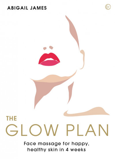 The Glow Plan: Face Massage for Happy, Healthy Skin in 4 Weeks - Abigail James C85503f890527bd5c3167161ea59a175