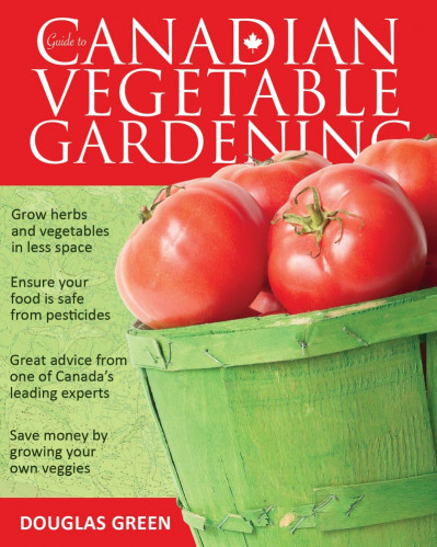 Guide to Canadian Vegetable Gardening - Douglas Green F8e681b8ba3fe250c407f3f7450f6275