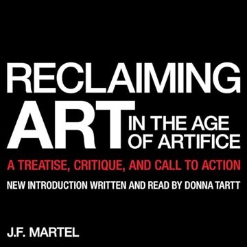 Reclaiming Art in the Age of Artifice: A Treatise, Critique, and Call to Action (Manifesto) [Audi...