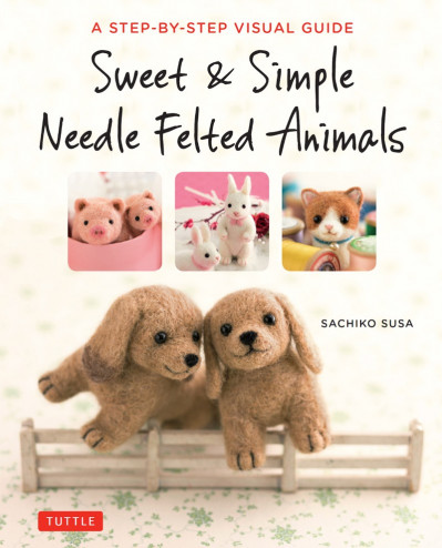 Sweet & Simple Needle Felted Animals: A Step-By-Step Visual Guide - Sachiko Susa 2a67cd72141771de2f1c7301a3863a7d
