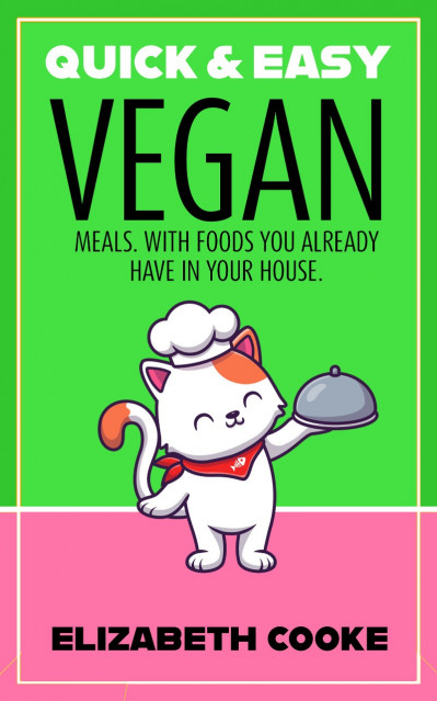 Quick and Easy Vegan Meals: With Foods You Already Have in Your House. - Elizabeth... 6c12a749fc04fc42599eb750249a067e