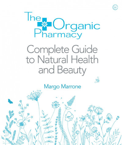 The Organic Pharmacy Complete Guide to Natural Health and Beauty - Margo Marrone Bce5e7441de7055cc9ab214a40839790