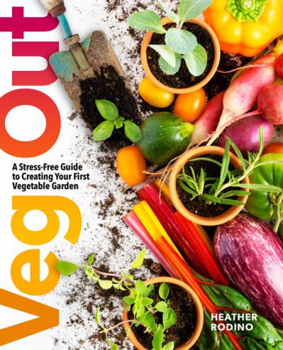 Veg Out: A Stress-Free Guide to Creating Your First Vegetable Garden - Heather Rodino 8eb7cf92a08fc4d25e9e6a54d8074aa7