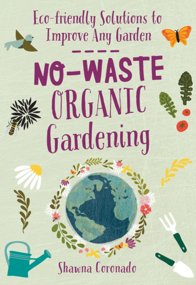 No-Waste Organic Gardening: Eco-friendly Solutions to Improve any Garden - Shaw...