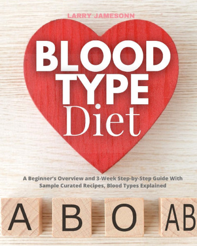 Blood Type Diet: A Beginner's Overview and 3-Week Step-by-Step Guide With Sample C... E9790bdc1979c35baa3d89911248dcaf