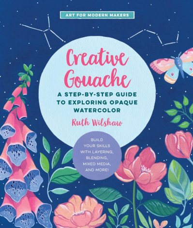 Creative Gouache: A Step-by-Step Guide to Exploring Opaque Watercolor - Build Your... E928a727b07f7ece55225b70a235beb0