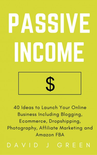 Passive Income: 40 Ideas to Launch Your Online Business Including Blogging, Ecomme... 16455d1520b54dae54a33b5214896bb2